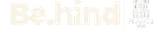 Be.hind